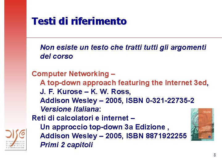 Testi di riferimento Non esiste un testo che tratti tutti gli argomenti del corso