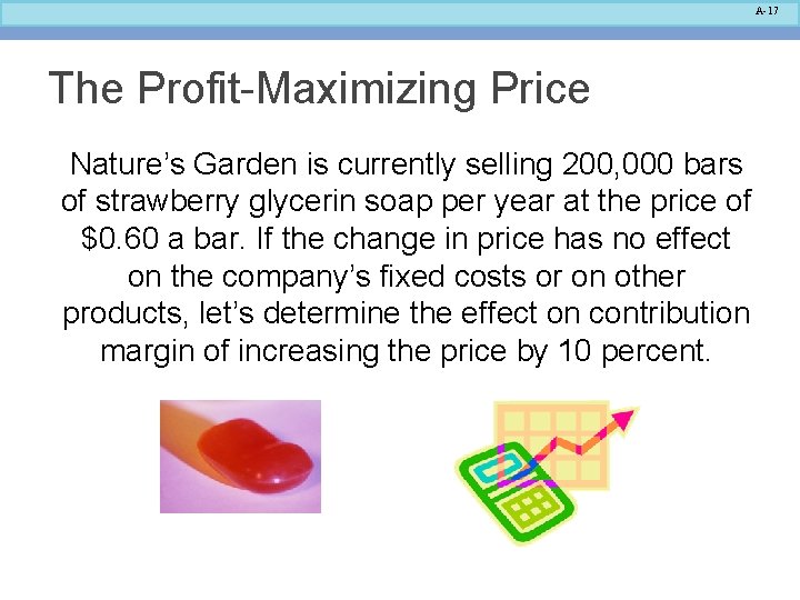 A-17 The Profit-Maximizing Price Nature’s Garden is currently selling 200, 000 bars of strawberry A-17 The Profit-Maximizing Price Nature’s Garden is currently selling 200, 000 bars of strawberry