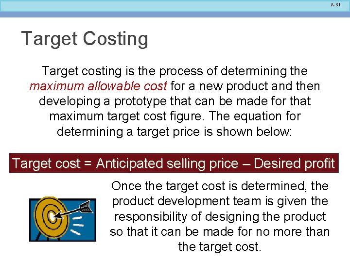 A-31 Target Costing Target costing is the process of determining the maximum allowable cost A-31 Target Costing Target costing is the process of determining the maximum allowable cost