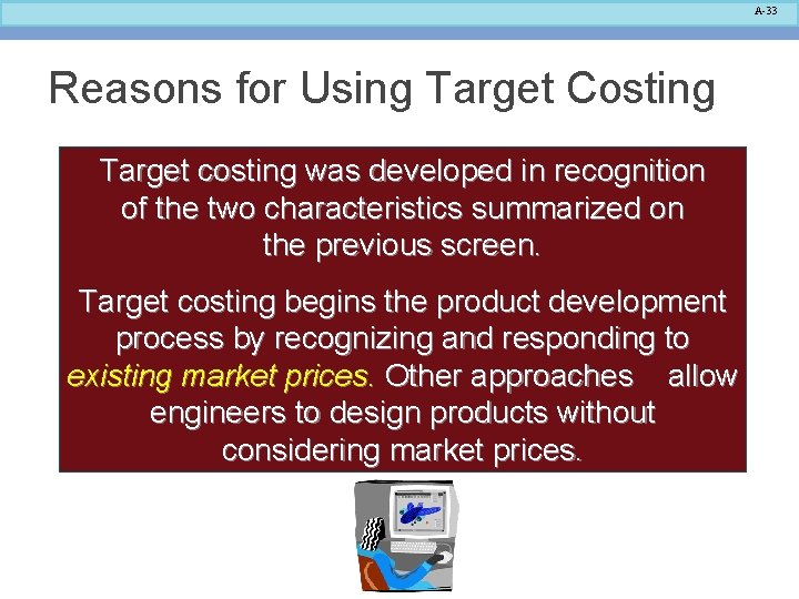 A-33 Reasons for Using Target Costing Target costing was developed in recognition of the A-33 Reasons for Using Target Costing Target costing was developed in recognition of the