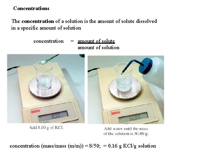 Concentrations The concentration of a solution is the amount of solute dissolved in a
