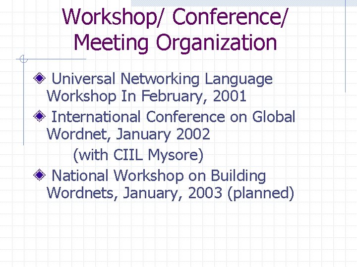 Workshop/ Conference/ Meeting Organization Universal Networking Language Workshop In February, 2001 International Conference on
