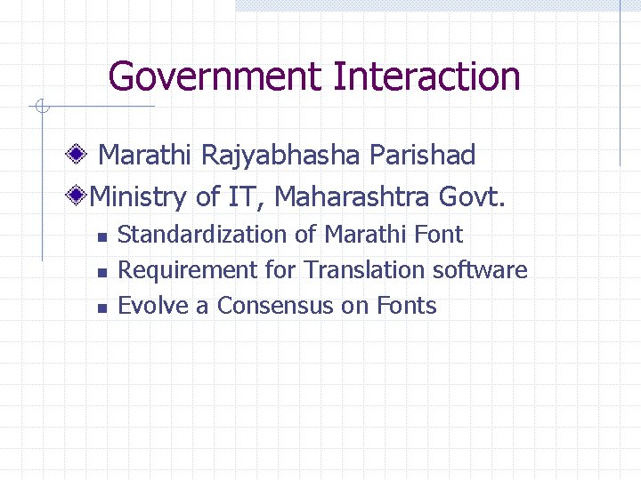 Government Interaction Marathi Rajyabhasha Parishad Ministry of IT, Maharashtra Govt. n n n Standardization