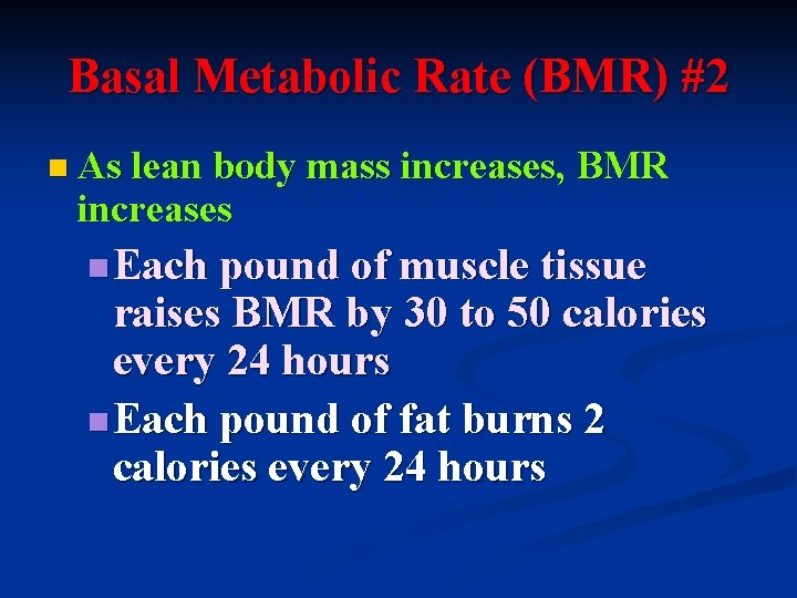 Basal Metabolic Rate (BMR) #2 n As lean body mass increases, BMR increases n