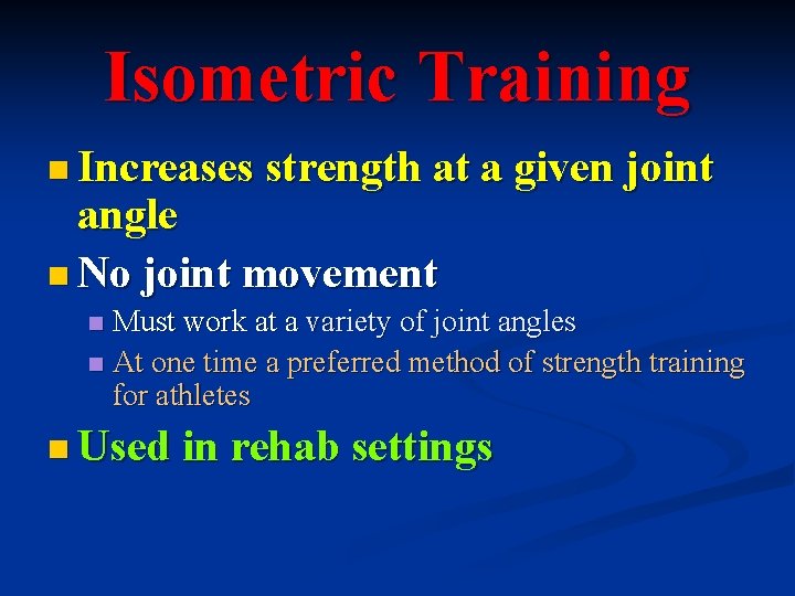 Isometric Training n Increases strength at a given joint angle n No joint movement