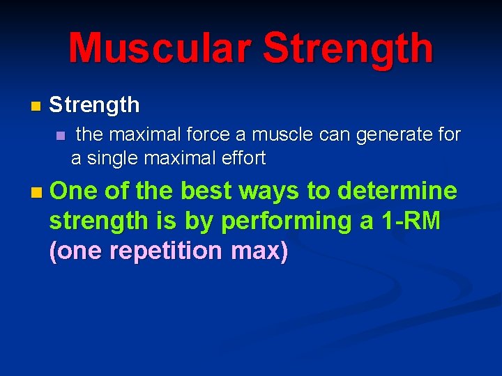 Muscular Strength n the maximal force a muscle can generate for a single maximal