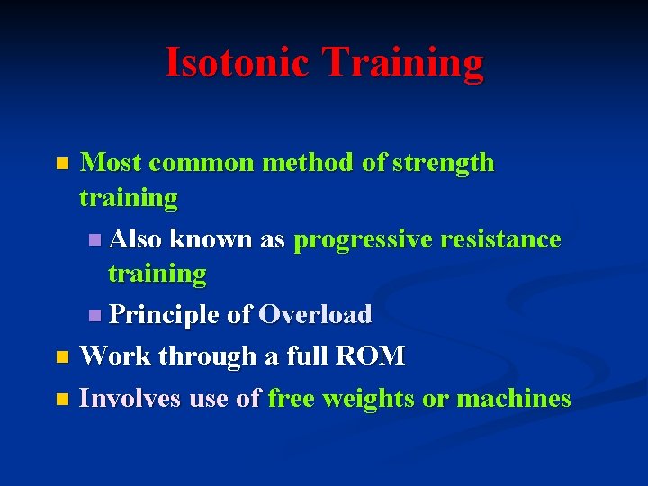 Isotonic Training Most common method of strength training n Also known as progressive resistance