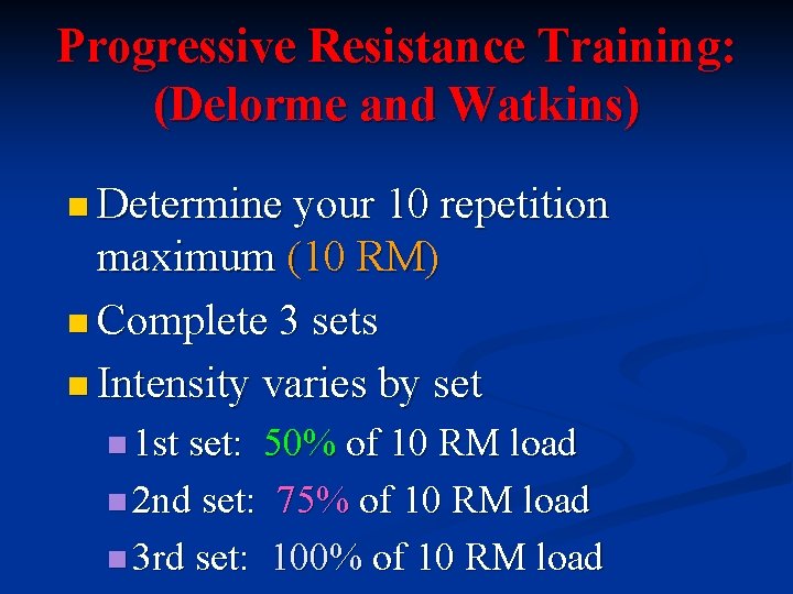 Progressive Resistance Training: (Delorme and Watkins) n Determine your 10 repetition maximum (10 RM)