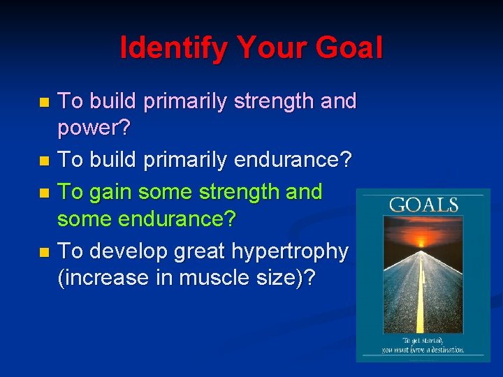 Identify Your Goal To build primarily strength and power? n To build primarily endurance?
