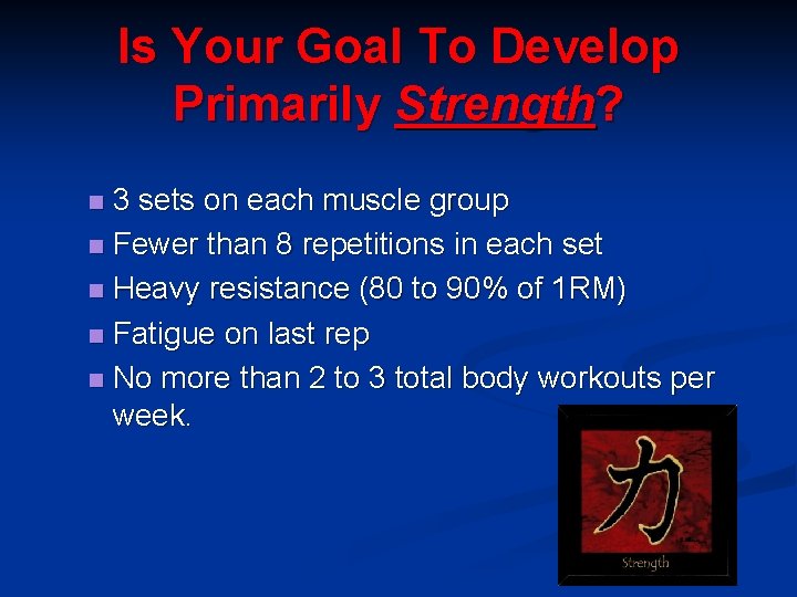 Is Your Goal To Develop Primarily Strength? 3 sets on each muscle group n
