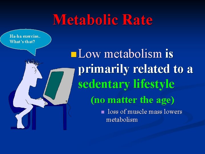 Metabolic Rate Ha-ha exercise. . What’s that? n Low metabolism is primarily related to