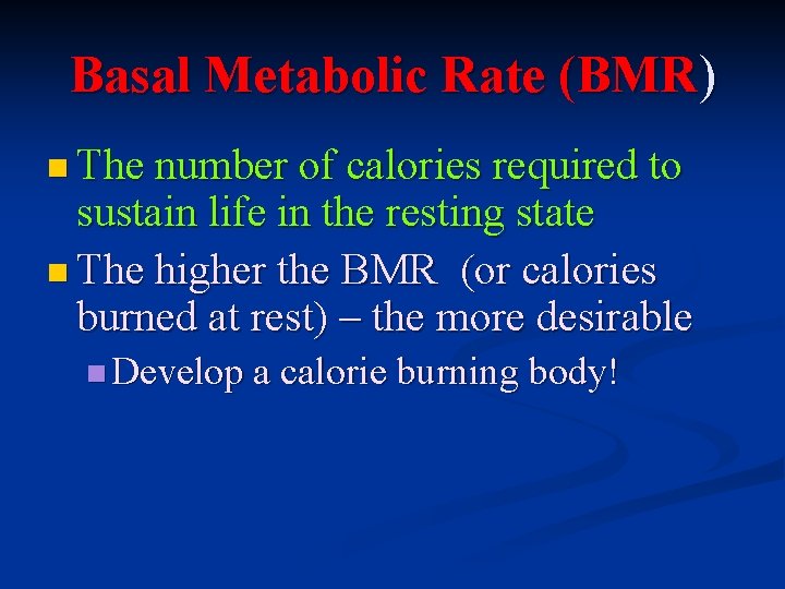 Basal Metabolic Rate (BMR) n The number of calories required to sustain life in