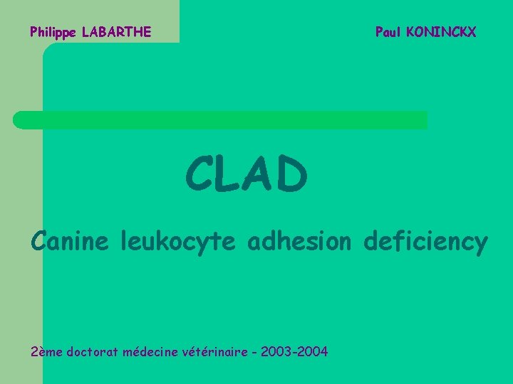 Philippe LABARTHE Paul KONINCKX CLAD Canine leukocyte adhesion deficiency 2ème doctorat médecine vétérinaire -