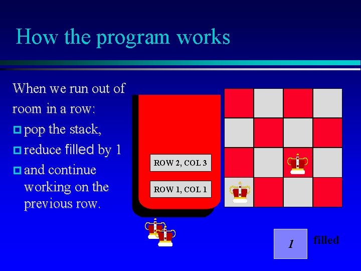 How the program works When we run out of room in a row: pop
