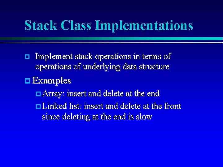 Stack Class Implementations Implement stack operations in terms of operations of underlying data structure