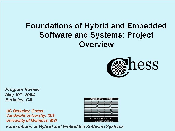 Foundations of Hybrid and Embedded Software and Systems: Project Overview Program Review May 10