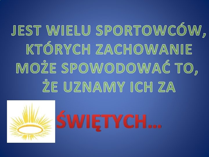 JEST WIELU SPORTOWCÓW, KTÓRYCH ZACHOWANIE MOŻE SPOWODOWAĆ TO, ŻE UZNAMY ICH ZA ŚWIĘTYCH… 