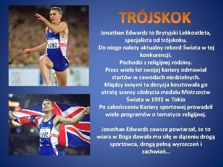 Jonathan Edwards to Brytyjski Lekkoatleta, specjalista od trójskoku. Do niego należy aktualny rekord Świata