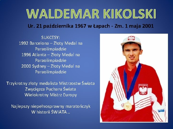 WALDEMAR KIKOLSKI Ur. 21 października 1967 w Łapach - Zm. 1 maja 2001 SUKCESY: