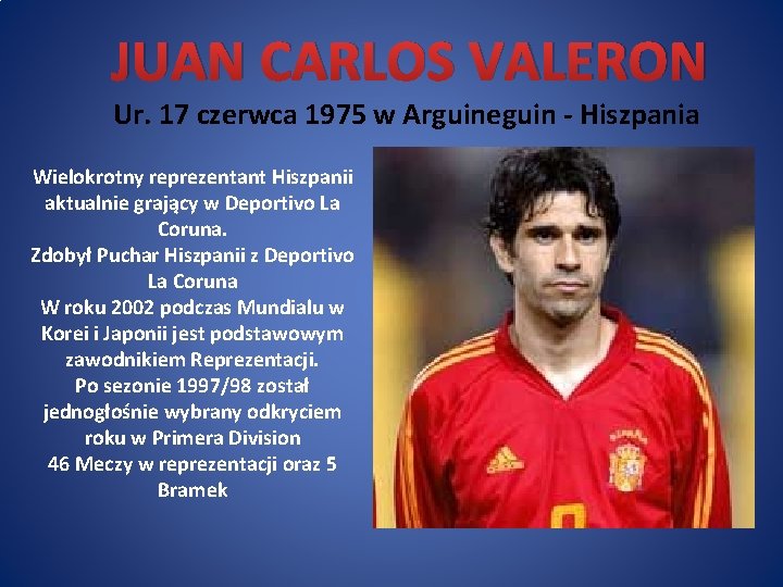 JUAN CARLOS VALERON Ur. 17 czerwca 1975 w Arguineguin - Hiszpania Wielokrotny reprezentant Hiszpanii