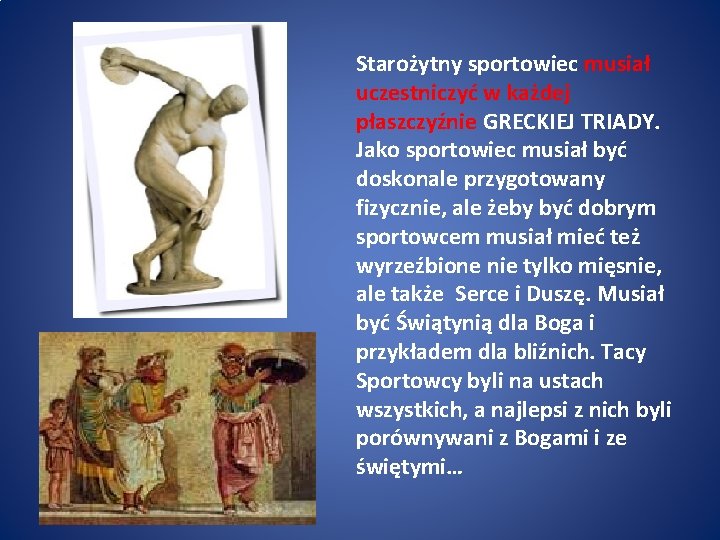 Starożytny sportowiec musiał uczestniczyć w każdej płaszczyźnie GRECKIEJ TRIADY. Jako sportowiec musiał być doskonale