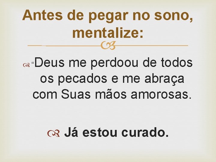 Antes de pegar no sono, mentalize: Deus me perdoou de todos os pecados e