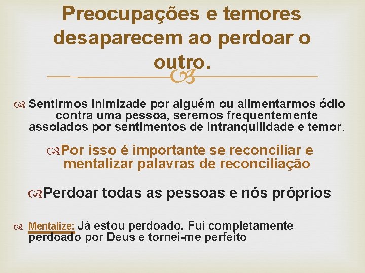 Preocupações e temores desaparecem ao perdoar o outro. Sentirmos inimizade por alguém ou alimentarmos