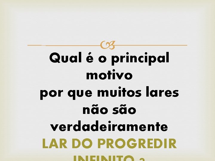  Qual é o principal motivo por que muitos lares não são verdadeiramente LAR