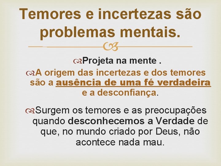 Temores e incertezas são problemas mentais. Projeta na mente. A origem das incertezas e