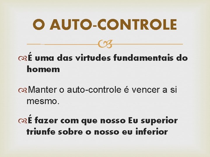 O AUTO-CONTROLE É uma das virtudes fundamentais do homem Manter o auto-controle é vencer