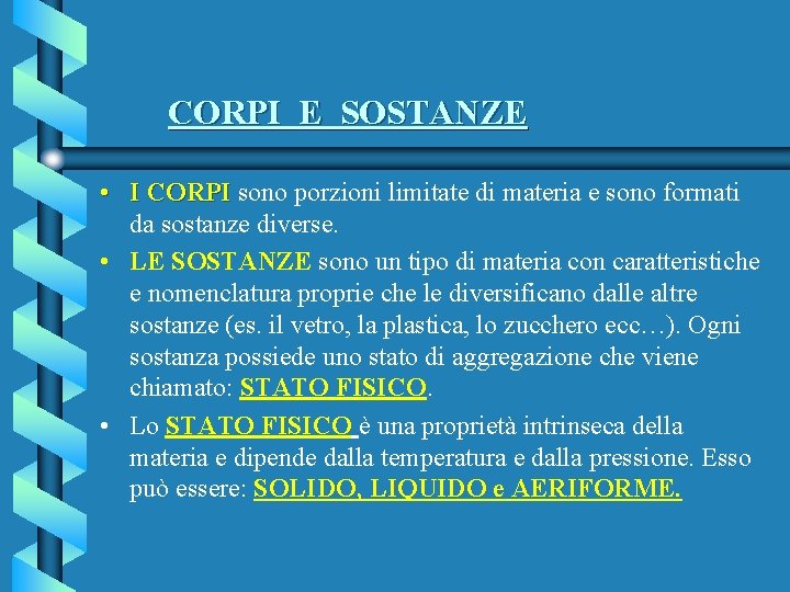 CORPI E SOSTANZE • I CORPI sono porzioni limitate di materia e sono formati