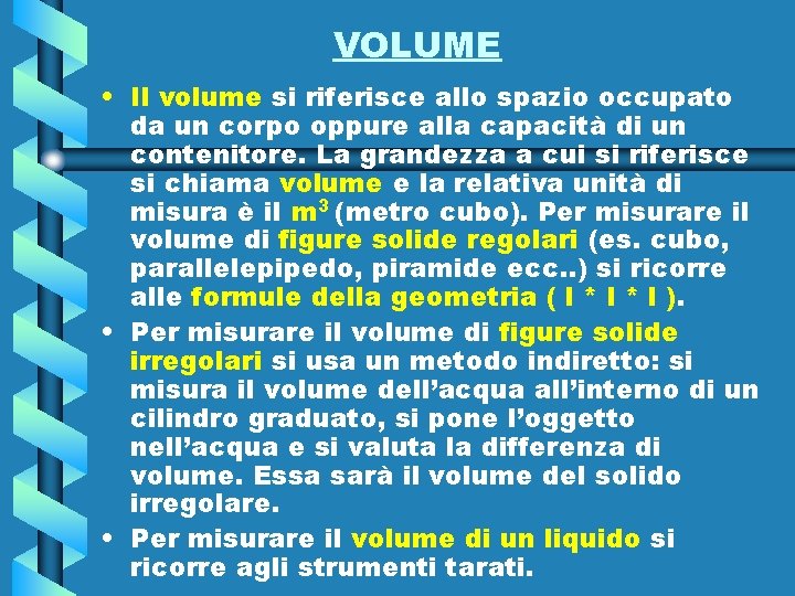 VOLUME • Il volume si riferisce allo spazio occupato da un corpo oppure alla