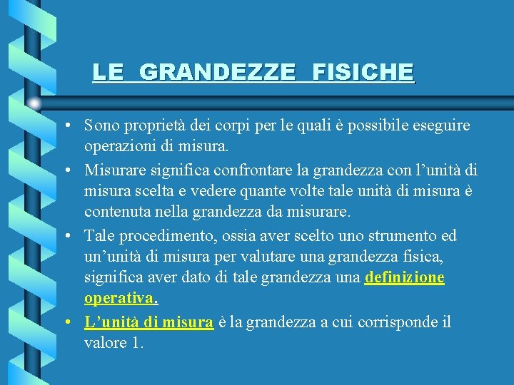 LE GRANDEZZE FISICHE • Sono proprietà dei corpi per le quali è possibile eseguire