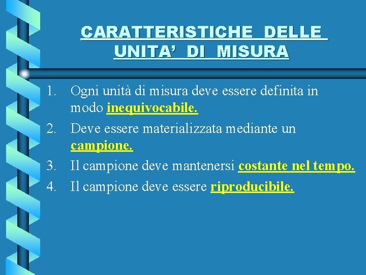 CARATTERISTICHE DELLE UNITA’ DI MISURA 1. Ogni unità di misura deve essere definita in