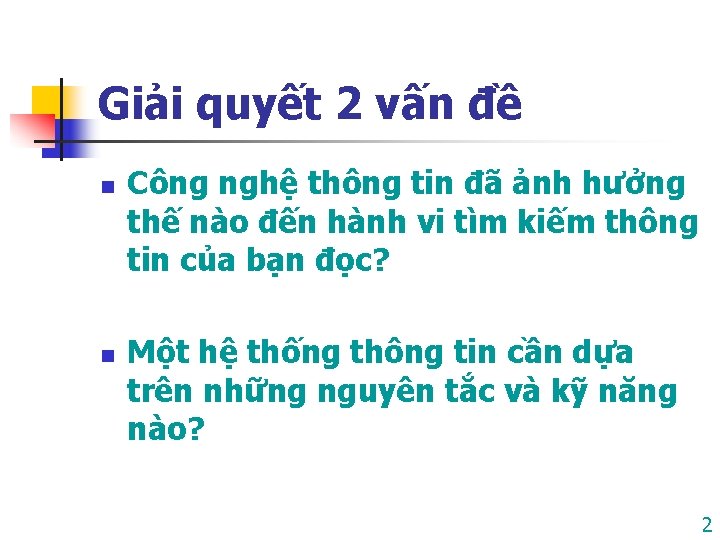 Giải quyết 2 vấn đề n n Công nghệ thông tin đã ảnh hưởng