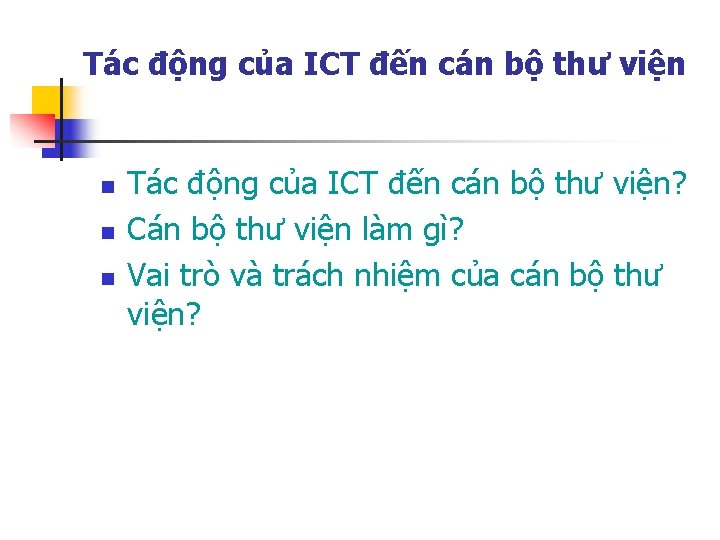 Tác động của ICT đến cán bộ thư viện n Tác động của ICT