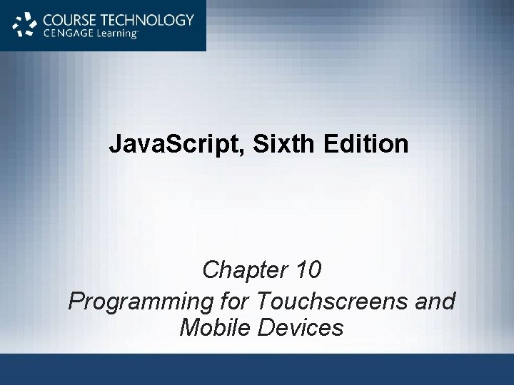 Java. Script, Sixth Edition Chapter 10 Programming for Touchscreens and Mobile Devices 