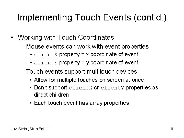 Implementing Touch Events (cont'd. ) • Working with Touch Coordinates – Mouse events can