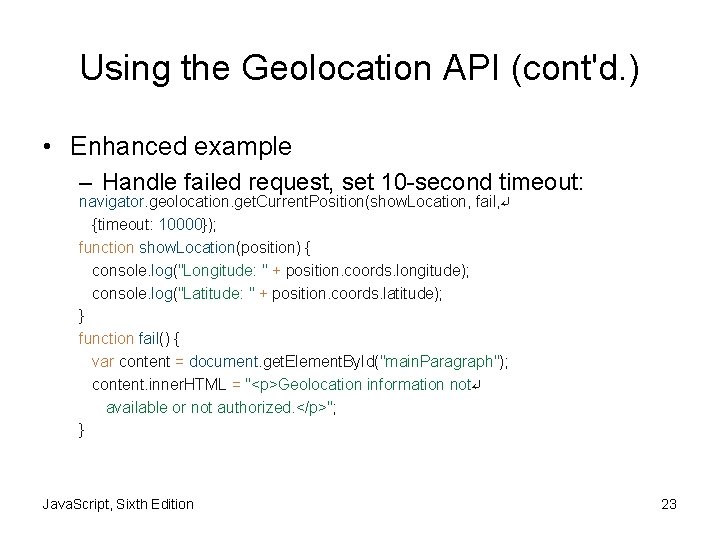 Using the Geolocation API (cont'd. ) • Enhanced example – Handle failed request, set