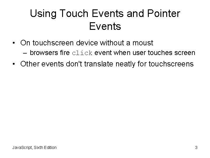 Using Touch Events and Pointer Events • On touchscreen device without a moust –