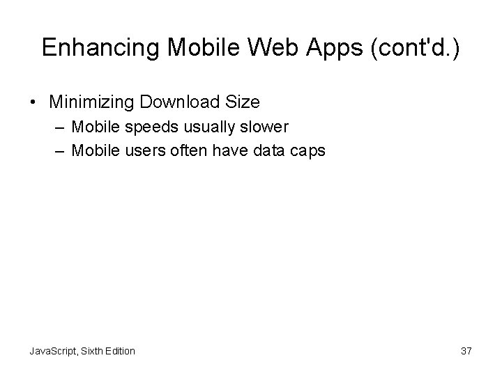 Enhancing Mobile Web Apps (cont'd. ) • Minimizing Download Size – Mobile speeds usually