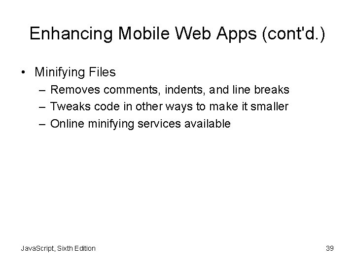 Enhancing Mobile Web Apps (cont'd. ) • Minifying Files – Removes comments, indents, and