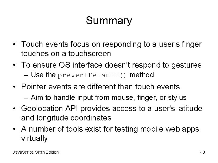 Summary • Touch events focus on responding to a user's finger touches on a