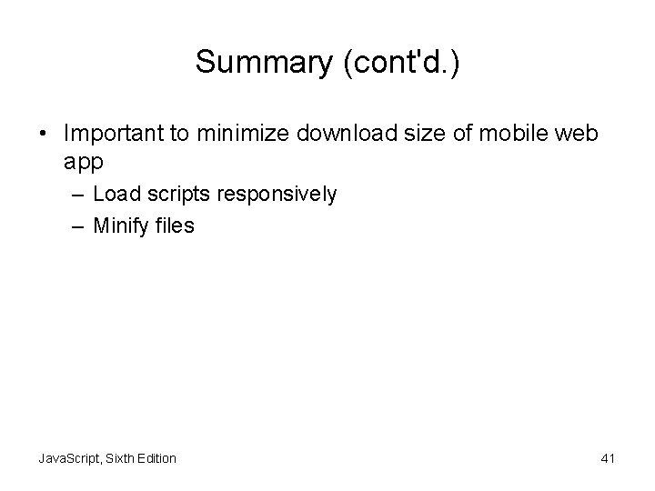 Summary (cont'd. ) • Important to minimize download size of mobile web app –