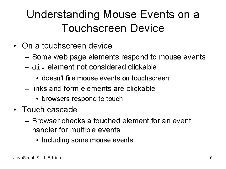 Understanding Mouse Events on a Touchscreen Device • On a touchscreen device – Some