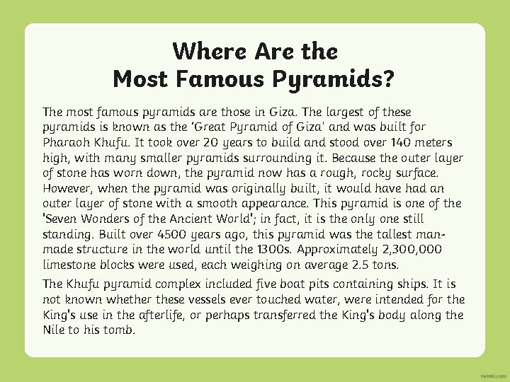 Where Are the Most Famous Pyramids? The most famous pyramids are those in Giza.