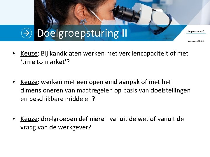 Doelgroepsturing II • Keuze: Bij kandidaten werken met verdiencapaciteit of met ‘time to market’?