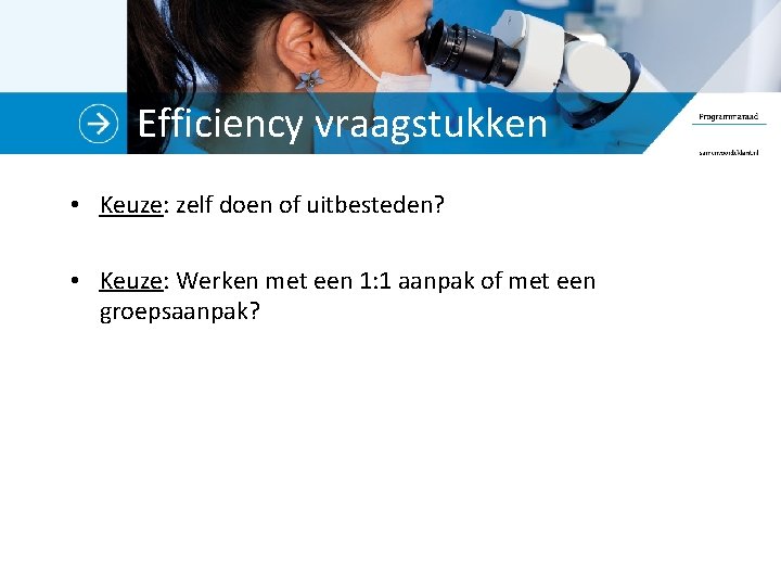 Efficiency vraagstukken • Keuze: zelf doen of uitbesteden? • Keuze: Werken met een 1: