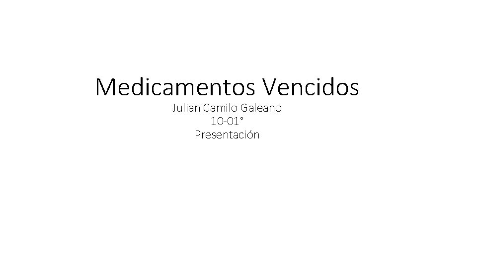 Medicamentos Vencidos Julian Camilo Galeano 10 -01° Presentación 