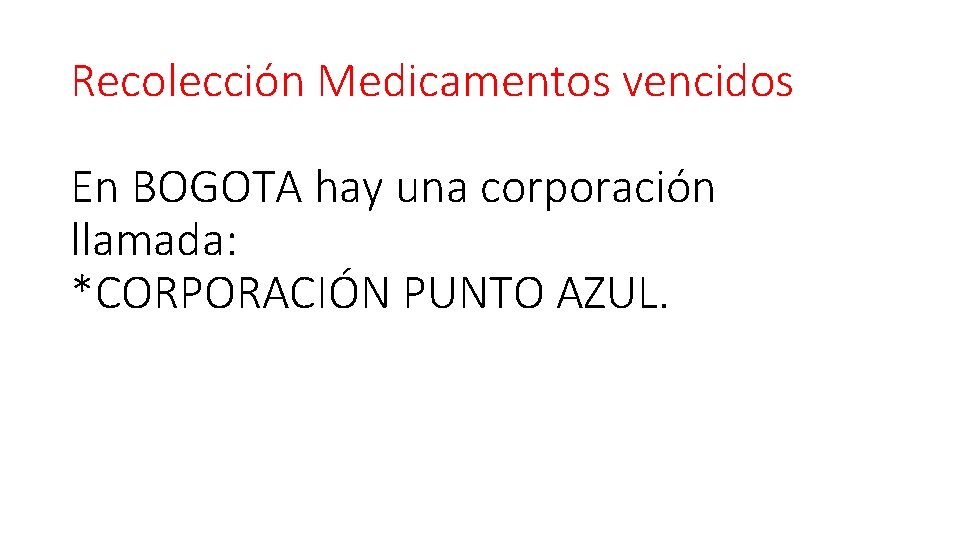 Recolección Medicamentos vencidos En BOGOTA hay una corporación llamada: *CORPORACIÓN PUNTO AZUL. 